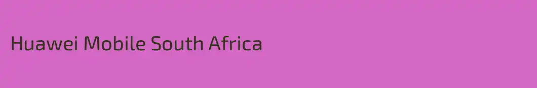 Huawei Mobile South Africa